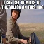 Room for one more if you still wanna build a border wall | I CAN GET 70 MILES TO THE GALLON ON THIS HOG | image tagged in lloyds bike,christmas in seattle,the desert meme land scopers,what the memes devils advocates,trek a scary star today | made w/ Imgflip meme maker