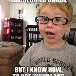 Be like this kid! | I'M NOT EVEN IN THE SECOND GRADE; BUT I KNOW HOW TO USE "YOUR" AND "YOU'RE" CORRECTLY. | image tagged in smart kid,funny,memes | made w/ Imgflip meme maker