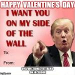 Happy Valentine's Day from Donald Trump | HAPPY  VALENTINE'S  DAY; DYSFUNCTIONAL VETERANS ON FACEBOOK | image tagged in trump wall valentine,donald trump,happy valentine's day,build the wall | made w/ Imgflip meme maker
