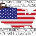 Olympics Ratings Are Holding Steady | COMPLAINS ABOUT NBC'S OLYMPIC COVERAGE EVERY TWO YEARS; STILL WATCHES NBC'S OLYMPIC COVERAGE EVERY TWO YEARS | image tagged in scumbag america,scumbag,nbc,olympics,pyeongchang,2018 | made w/ Imgflip meme maker