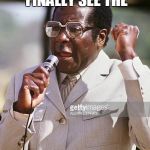 Robert Mugabe | THANK GOD WE HAVE FINALLY SEE THE; REAL LOOK OF EBOLA | image tagged in robert mugabe | made w/ Imgflip meme maker