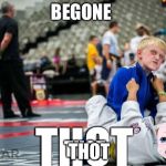 Judo killer kid | BEGONE; THOT; THOT; THOT | image tagged in judo killer kid | made w/ Imgflip meme maker