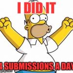 King of submissions I must be famous | I DID IT; 4 SUBMISSIONS A DAY | image tagged in homer excited,memes,submissions,batman slaps robin | made w/ Imgflip meme maker