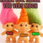 On reading that Liberals think that there are too many Conservative memes being made the C-Trolls hold a press conference | THANK YOU. THANK YOU VERY MUCH; MAGA; MAGA; MAGA | image tagged in the real trolls,troll,trolling,memes,donald trump approves,maga | made w/ Imgflip meme maker
