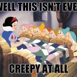 Creepy old Walt | WELL THIS ISN'T EVEN; CREEPY AT ALL | image tagged in snow white,fairy tale week,memes | made w/ Imgflip meme maker