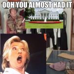 Oh You Almost Had It | OOH YOU ALMOST HAD IT | image tagged in oh you almost had it | made w/ Imgflip meme maker
