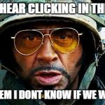 Tropic Thunder Survive | WHEN YOU HEAR CLICKING IN THE DISTANCE OH BRAINSTEM I DONT KNOW IF WE WILL SURVIVE | image tagged in tropic thunder survive | made w/ Imgflip meme maker