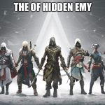 Assassin's Creed | THE OF HIDDEN EMY | image tagged in assassin's creed | made w/ Imgflip meme maker