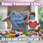 Exhausted mom | Happy Valentine's Day! Great job with the GK's | image tagged in exhausted mom | made w/ Imgflip meme maker