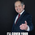 Dennis Kucinich | HEY GIRL; I'LL COVER YOUR PREEXISTING CONDITION | image tagged in dennis kucinich | made w/ Imgflip meme maker