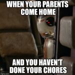 Poor BB8...he is so cute. | WHEN YOUR PARENTS COME HOME AND YOU HAVEN'T DONE YOUR CHORES | image tagged in star wars bb-8 | made w/ Imgflip meme maker