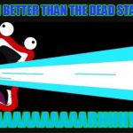 snoop da whoop is jealous | I AM BETTER THAN THE DEAD STAR!!! YAAAAAAAAAARHHH!!! | image tagged in snoop da woop,memes | made w/ Imgflip meme maker