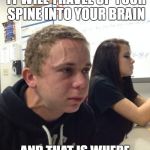 Crappy thoughts | NEVER HOLD IN A FART, IT WILL TRAVEL UP YOUR SPINE INTO YOUR BRAIN; AND THAT IS WHERE SHITTY IDEAS COME FROM | image tagged in holding in a fart | made w/ Imgflip meme maker