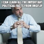 Fairy tale week | I CAN LEARN ALL THE IMPORTANT POLITICAL FACTS FROM IMGFLIP | image tagged in fairy tale week,politics lol,meme,fact | made w/ Imgflip meme maker
