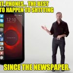 Smartphones | SMART-PHONES… THE BEST THING TO HAPPEN TO SH1TTING; SINCE THE NEWSPAPER. | image tagged in smartphones | made w/ Imgflip meme maker