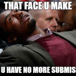 Bruh | THAT FACE U MAKE; WHEN U HAVE NO MORE SUBMISSIONS | image tagged in bruh | made w/ Imgflip meme maker