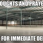 Warehouse | THOUGHTS AND PRAYERS; READY FOR IMMEDIATE DELIVERY | image tagged in warehouse | made w/ Imgflip meme maker