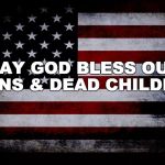 #guncontrol | MAY GOD BLESS OUR GUNS & DEAD CHILDREN | image tagged in guncontrol | made w/ Imgflip meme maker