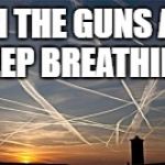 Chemtrails for dinner | BAN THE GUNS AND KEEP BREATHING | image tagged in chemtrails for dinner | made w/ Imgflip meme maker