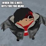 Emo Ugandan Knuckle | WHEN THE G NOTE HITS YOU TOO HARD | image tagged in emo ugandan knuckle | made w/ Imgflip meme maker