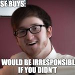 IMPULSE BUYS:; IT WOULD BE IRRESPONSIBLE, IF YOU DIDN'T | image tagged in funny | made w/ Imgflip meme maker