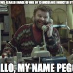 My Name Peggy | CNN BREAKING NEWS: LEAKED IMAGE OF ONE OF 13 RUSSIANS INDICTED BY ROBERT MUELLER; HELLO, MY NAME PEGGY | image tagged in my name peggy | made w/ Imgflip meme maker
