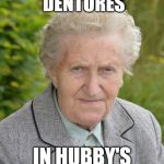 Hard Knocks Granny | FINDS HER MISSING DENTURES; IN HUBBY'S DEPENDS | image tagged in hard knocks granny | made w/ Imgflip meme maker