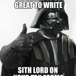 The Best Thing to Write on Your Tax Form... | WOULDN'T IT BE GREAT TO WRITE; SITH LORD ON YOUR TAX FORM? | image tagged in star wars,tax,darth vader,sith lord | made w/ Imgflip meme maker