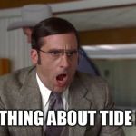 Shouting | SOMETHING ABOUT TIDE PODS | image tagged in shouting | made w/ Imgflip meme maker