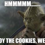 Star Wars | HMMMMM........ DESTROY THE COOKIES, WE MUST! | made w/ Imgflip meme maker