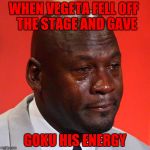 #Respect the Prince | WHEN VEGETA FELL OFF; THE STAGE AND GAVE; GOKU HIS ENERGY | image tagged in sad micheal jordan,dbs | made w/ Imgflip meme maker