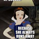 Fairy Tale Week, a socrates & Red Riding Hood event, Feb 12-19 | WHY IS CINDERELLA SO BAD AT SOCCER? BECAUSE SHE ALWAYS RUNS AWAY FROM THE BALL | image tagged in snow white joke template,jbmemegeek,snow white,fairy tale week | made w/ Imgflip meme maker
