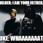 Star wars elevator | VADER: I AM YOUR FATHER. LUKE: WHAAAAAAAT? | image tagged in star wars elevator | made w/ Imgflip meme maker