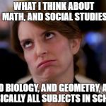 Black People | WHAT I THINK ABOUT MATH, AND SOCIAL STUDIES; AND BIOLOGY, AND GEOMETRY, AND BASICALLY ALL SUBJECTS IN SCHOOL | image tagged in black people | made w/ Imgflip meme maker