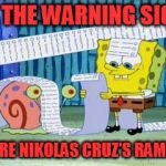 but guns are the problem lol | ALL THE WARNING SIGNS; BEFORE NIKOLAS CRUZ'S RAMPAGE | image tagged in spongebob's list | made w/ Imgflip meme maker