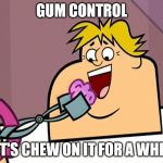 Already Been Chewed | GUM CONTROL; LET'S CHEW ON IT FOR A WHILE | image tagged in owen eating chewed gum,gun control | made w/ Imgflip meme maker