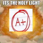 Holy Grail | ITS THE HOLY LIGHT | image tagged in holy grail | made w/ Imgflip meme maker