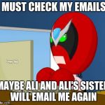 Strong Bad Laptop | I MUST CHECK MY EMAILS! MAYBE ALI AND ALI'S SISTER WILL EMAIL ME AGAIN | image tagged in strong bad laptop | made w/ Imgflip meme maker
