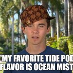 Favorite Tide Pod Flavor | "MY FAVORITE TIDE POD FLAVOR IS OCEAN MIST' | image tagged in david hogg,scumbag,tide pods,florida shooting,crisis actor,teenager | made w/ Imgflip meme maker