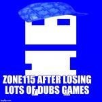 8Bitmmo player | ZONE115 AFTER LOSING LOTS OF DUBS GAMES | image tagged in 8bitmmo player,8bitmmo | made w/ Imgflip meme maker