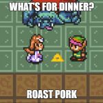 zelda and link dorkly | WHAT'S FOR DINNER? ROAST PORK | image tagged in zelda and link dorkly | made w/ Imgflip meme maker