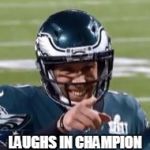 Foles - Laughs in Champion | LAUGHS IN CHAMPION | image tagged in foles - laughs in champion | made w/ Imgflip meme maker