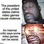 Real Shit | The president of the united states claims video games cause violence. An Internet critic says some video games can be sexist. | image tagged in real shit,donald trump,anita sarkeesian,video games,sexism | made w/ Imgflip meme maker