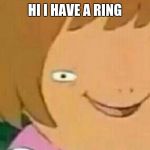 DW has DS | HI I HAVE A RING | image tagged in dw has ds | made w/ Imgflip meme maker