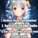 Do it for Earth-Chan | 5 things U can do to reduce carbon emissions:; 1. Reduce meat consumption; 2. Switch to LED light bulbs; 3. Get solar panels on your roof; 4. Plant a tree; 5. Take the train/bus instead of driving | image tagged in earth-chan,pollution,climate change,carbon footprint,global warming | made w/ Imgflip meme maker