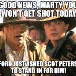 Marty and Doc in the old west | GOOD NEWS, MARTY, YOU WON'T GET SHOT TODAY; BUFORD JUST ASKED SCOT PETERSON TO STAND IN FOR HIM! | image tagged in marty and doc in the old west,parkland resource officer scot peterson | made w/ Imgflip meme maker