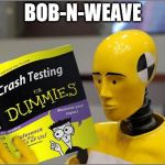 Crash Test Carl | BOB-N-WEAVE | image tagged in crash test carl | made w/ Imgflip meme maker