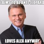 WOF Pat | CLAIMS TO BE ANTI-JEOPARDY; LOVES ALEX ANYWAY | image tagged in wof pat | made w/ Imgflip meme maker