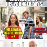 Distracted Boyfriend + Hide the Pain Harold | WRITES ABOUT HIS YOUNGER DAYS; YOUNG 
HAROLD; IMAGINARY EX-GIRLFRIEND #2; IMAGNARY EX-GIRLFRIEND #1; WITH "CREATIVE LICENSE" | image tagged in distracted boyfriend  hide the pain harold | made w/ Imgflip meme maker