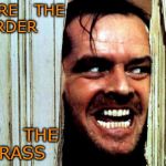 JACK NICHOLSON CLASSIC WARREN RODWELL | SECURE   THE  BORDER; MOW    THE   GRASS | image tagged in jack nicholson classic warren rodwell | made w/ Imgflip meme maker